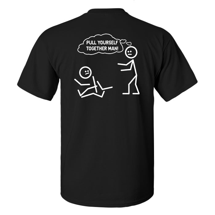 Pull Yourself Together Man! Printed Men's T-shirt