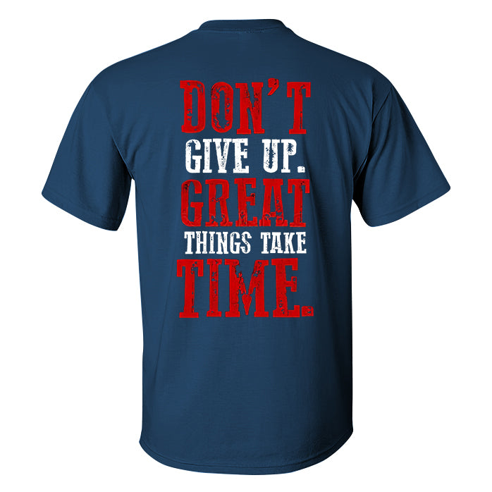 Don't Give Up Great Things Take Time Printed T-shirt