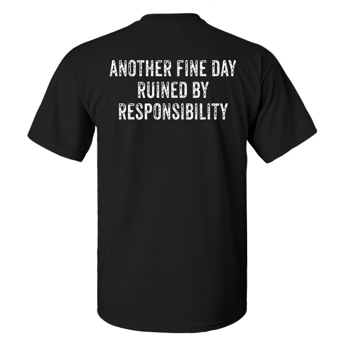Another Fine Day Ruined By Responsibility Print Men's T-shirt