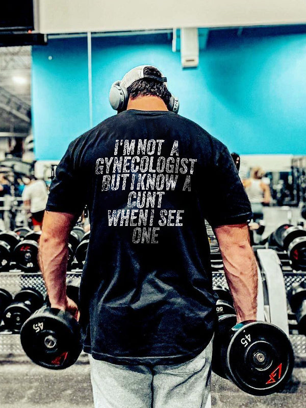 I'm Not Gynecologist But I Know A Cunt When I See One Print Men's T-shirt