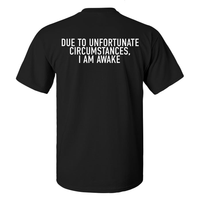 Due To Unfortunate Circumstances, I Am Awake Print Men's T-shirt