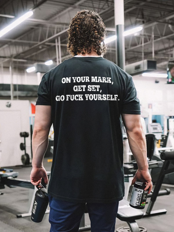 On Your Mark, Get Set, Go Fxxk Yourself Print Men's T-shirt