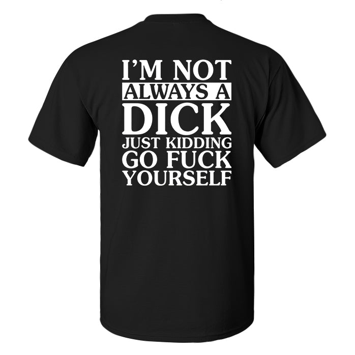 I'm Not Always A Dick Just Kidding Print Men's T-shirt
