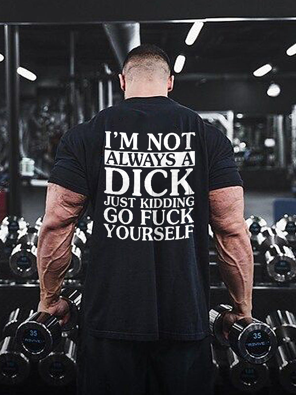 I'm Not Always A Dick Just Kidding Print Men's T-shirt