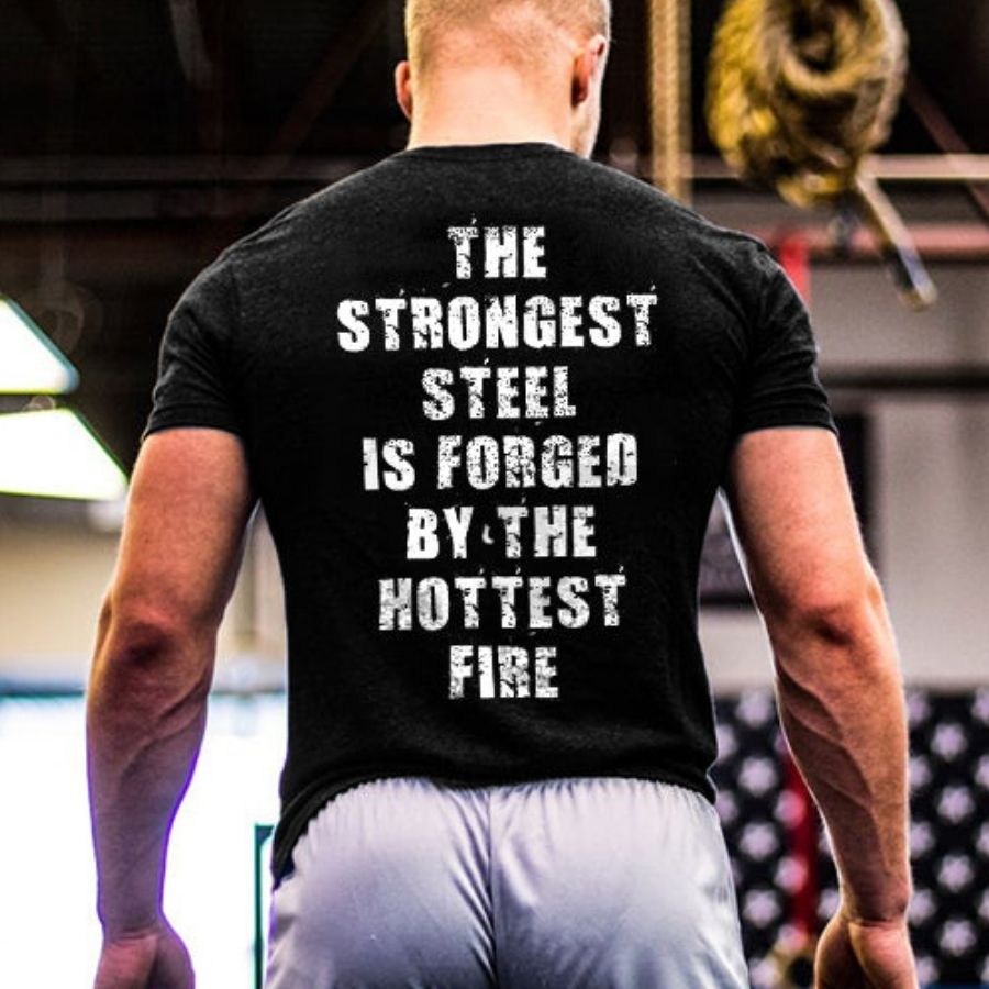The Strongest Steel Is Forged By The Hottest Fire Printed Men's T-shirt